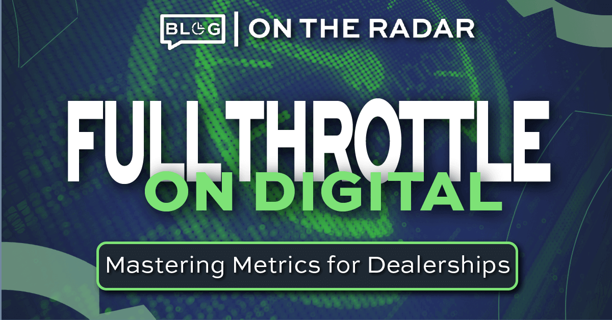 featured image of FULL THROTTLE ON DIGITAL: Mastering Metrics for Dealerships blog